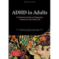 ADHD in Adults: A Practical Guide to Diagnosis, Treatment and Daily Life: Expert Strategies for Adult ADHD Therapy, Self-Management and Professional S - Paperback