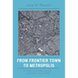 From Frontier Town to Metropolis: A History of Villavicencio, Colombia, Since 1842 - Paperback
