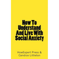 How To Understand And Live With Social Anxiety - Paperback