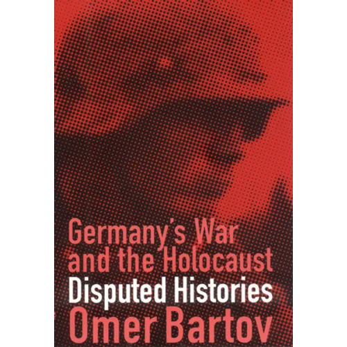 Germany's War and the Holocaust: Disputed Histories - Paperback