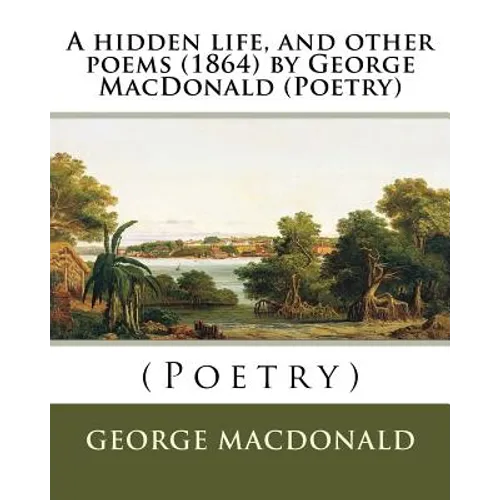 A hidden life, and other poems (1864) by George MacDonald (Poetry) - Paperback