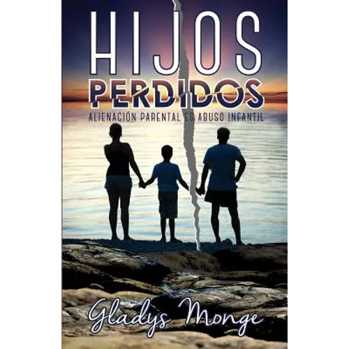 Hijos Perdidos: Alienacion Parental Es Abuso Infantil - Paperback