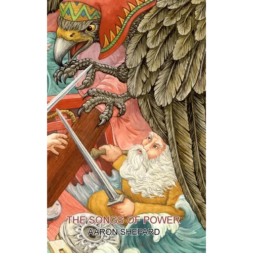 The Songs of Power: A Northern Tale of Magic, Retold from the Kalevala - Hardcover