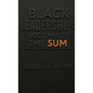 Black Leadership: Becoming the Sum - Hardcover