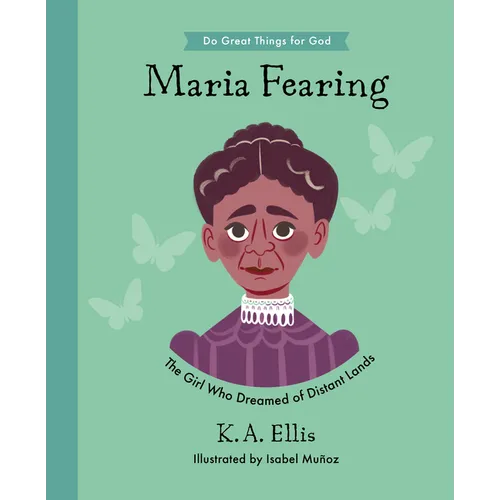 Maria Fearing: The Girl Who Dreamed of Distant Lands - Hardcover