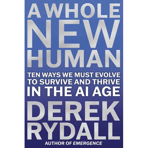 A Whole New Human: Ten Ways We Must Evolve to Survive and Thrive in the AI Age - Hardcover