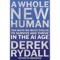 A Whole New Human: Ten Ways We Must Evolve to Survive and Thrive in the AI Age - Hardcover