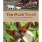 Too Much Trash: How Litter Is Hurting Animals - Hardcover