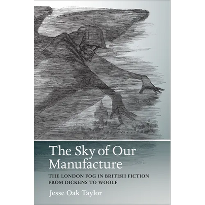 The Sky of Our Manufacture: The London Fog in British Fiction from Dickens to Woolf - Paperback