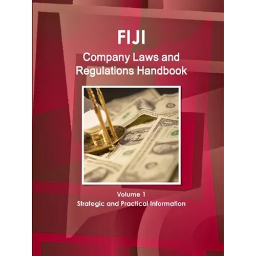 Fiji Company Laws and Regulations Handbook Volume 1 Strategic and Practical Information - Paperback
