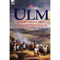 The Ulm Campaign 1805: Napoleon and the Defeat of the Austrian Army During the 'War of the Third Coalition' - Hardcover