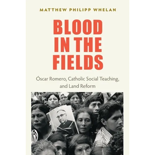 Blood in the Fields: Oscar Romero, Catholic Social Teaching, and Land Reform - Paperback