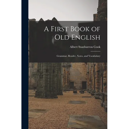 A First Book of Old English: Grammar, Reader, Notes, and Vocabulary - Paperback