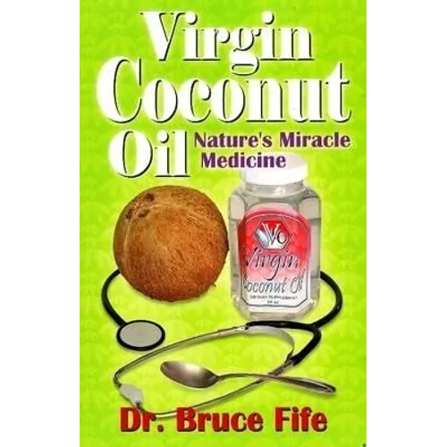 Virgin Coconut Oil: Nature's fMiracle Medicine - Paperback