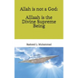 Allah is not a God: Alllaah Is The Supreme Being - Paperback