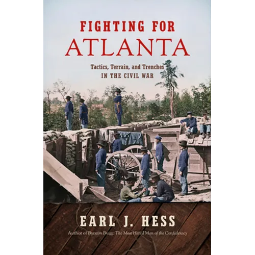 Fighting for Atlanta: Tactics, Terrain, and Trenches in the Civil War - Paperback