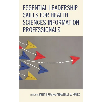 Essential Leadership Skills for Health Sciences Information Professionals - Paperback