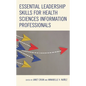 Essential Leadership Skills for Health Sciences Information Professionals - Paperback