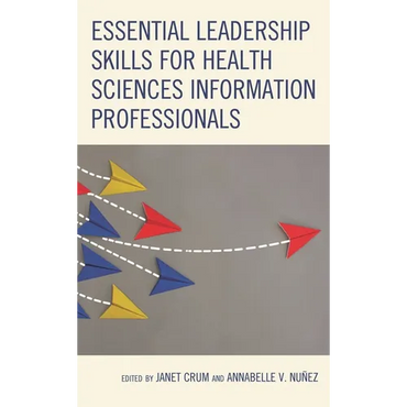 Essential Leadership Skills for Health Sciences Information Professionals - Paperback