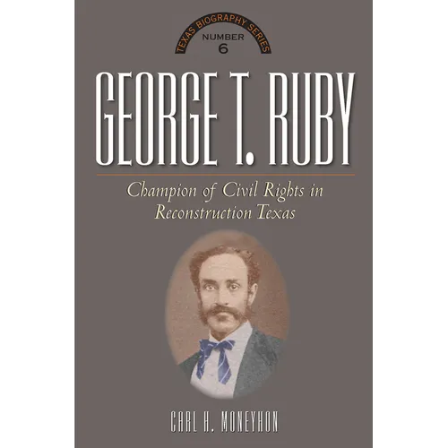 George T. Ruby: Champion of Equal Rights in Reconstruction Texas - Hardcover
