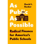 As Public as Possible: Radical Finance for America's Public Schools - Hardcover