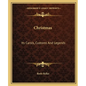 Christmas: Its Carols, Customs and Legends - Paperback
