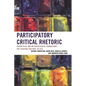Participatory Critical Rhetoric: Theoretical and Methodological Foundations for Studying Rhetoric In Situ - Paperback