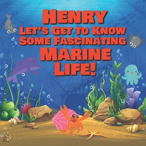 Henry Let's Get to Know Some Fascinating Marine Life!: Personalized Baby Books with Your Child's Name in the Story - Ocean Animals Books for Toddlers - Paperback