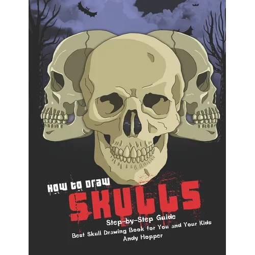 How to Draw Skulls Step-by-Step Guide: Best Skull Drawing Book for You and Your Kids - Paperback