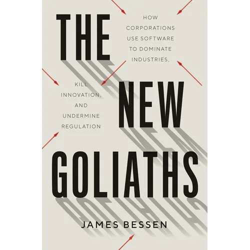 The New Goliaths: How Corporations Use Software to Dominate Industries, Kill Innovation, and Undermine Regulation - Hardcover