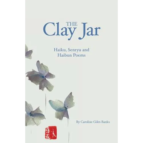 The Clay Jar: Haiku, Senryu and Haibun Poems - Paperback