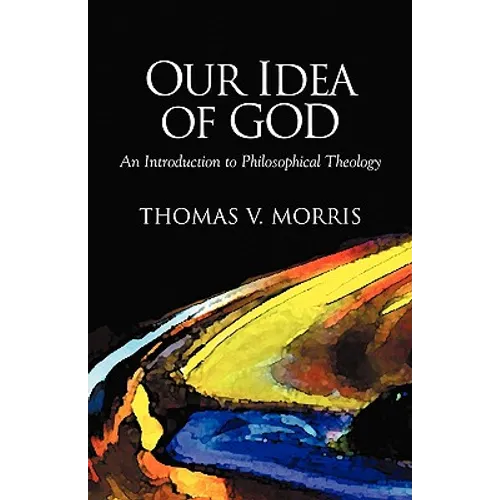 Our Idea of God: An Introduction to Philosophical Theology - Paperback