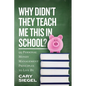 Why Didn't They Teach Me This in School?: 99 Personal Money Management Principles to Live By - Paperback