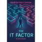 The IT Factor: Upgrade Your Career in Technology - Paperback