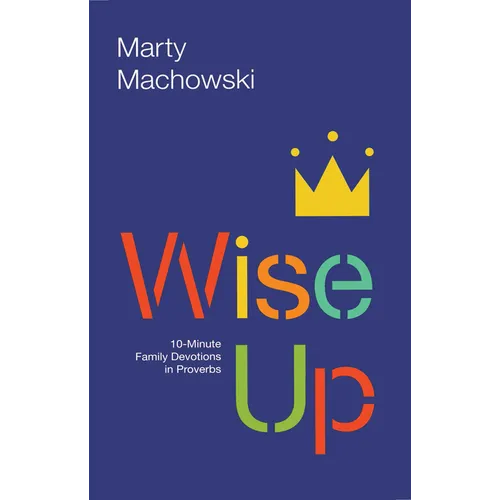 Wise Up: 10-Minute Family Devotions in Proverbs - Paperback