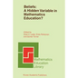 Beliefs: A Hidden Variable in Mathematics Education? - Paperback