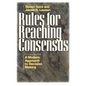 Rules for Reaching Consensus: A Modern Approach to Decision Making - Paperback