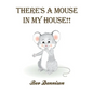 There's a Mouse in My House!! - Hardcover