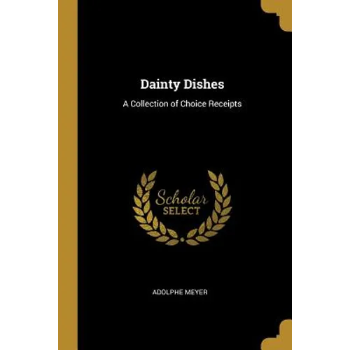 Dainty Dishes: A Collection of Choice Receipts - Paperback