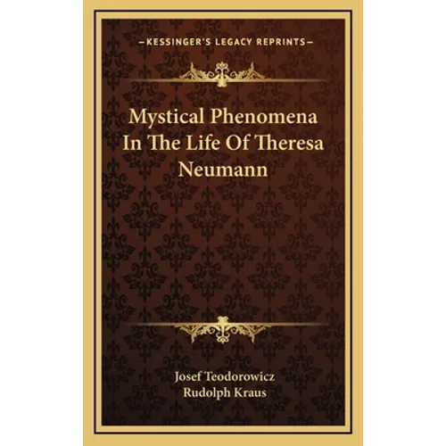 Mystical Phenomena in the Life of Theresa Neumann - Hardcover
