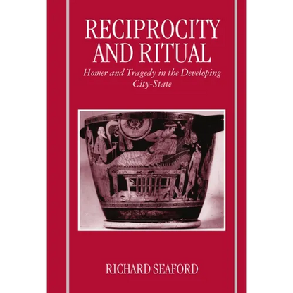 Reciprocity and Ritual: Homer and Tragedy in the Developing City-State - Paperback
