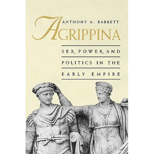 Agrippina: Sex, Power, and Politics in the Early Empire - Paperback