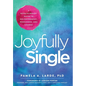Joyfully Single: A Revolutionary Guide to Enlightenment, Wholeness, and Change - Hardcover