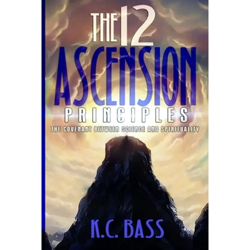 The 12 Ascension Principles: The Covenant Between Science and Spirituality - Paperback