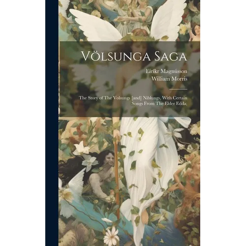 Völsunga Saga: The Story of The Volsungs [and] Niblungs, With Certain Songs From The Elder Edda; - Hardcover