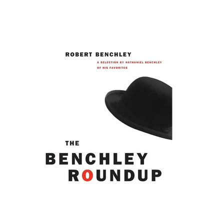 The Benchley Roundup: A Selection by Nathaniel Benchley of his Favorites - Paperback