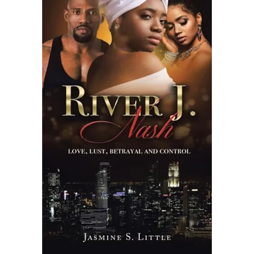 River J. Nash: Love, Lust, Betrayal, and Control - Paperback