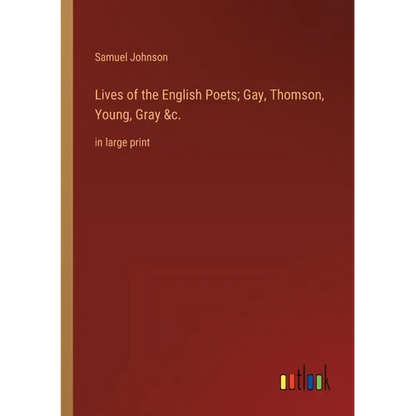 Lives of the English Poets; Gay, Thomson, Young, Gray &c.: in large print - Paperback