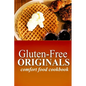Gluten-Free Originals - Comfort Food Cookbook: (Practical and Delicious Gluten-Free, Grain Free, Dairy Free Recipes) - Paperback