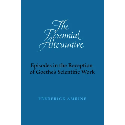 The Perennial Alternative: Episodes in the Reception of Goethe's Scientific Work - Paperback